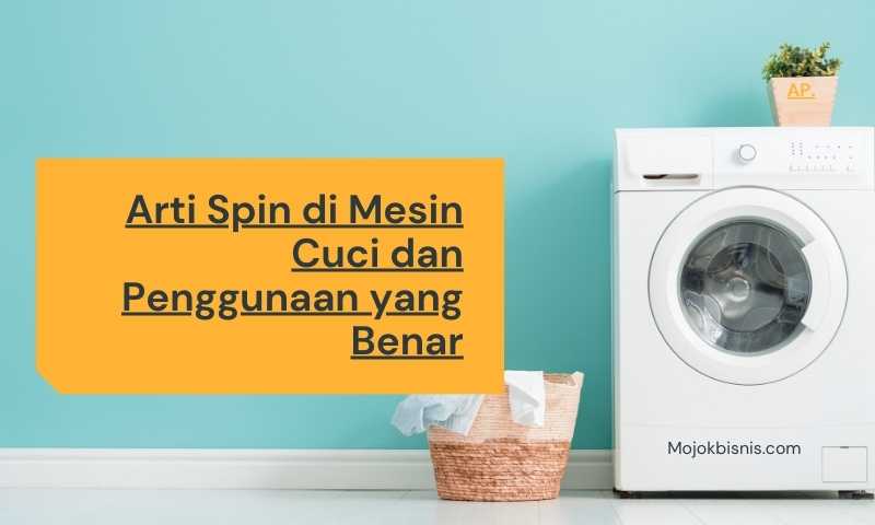 Arti Spin di Mesin Cuci dan Penggunaan yang Benar