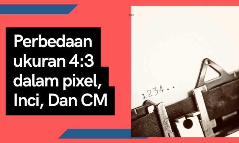 Perbedaan ukuran 4:3 dalam pixel, Inci, Dan CM